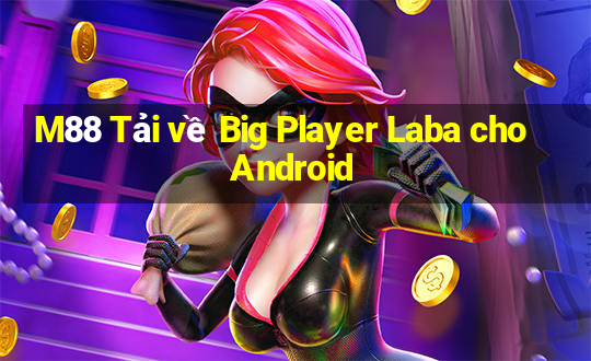 M88 Tải về Big Player Laba cho Android