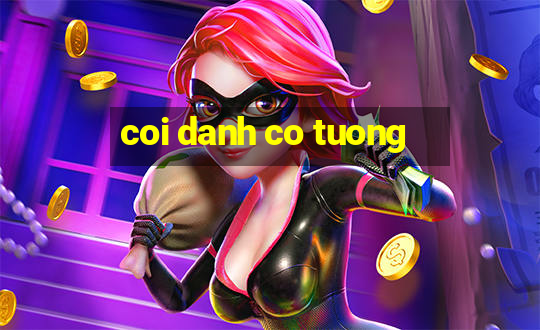 coi danh co tuong