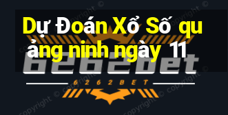 Dự Đoán Xổ Số quảng ninh ngày 11