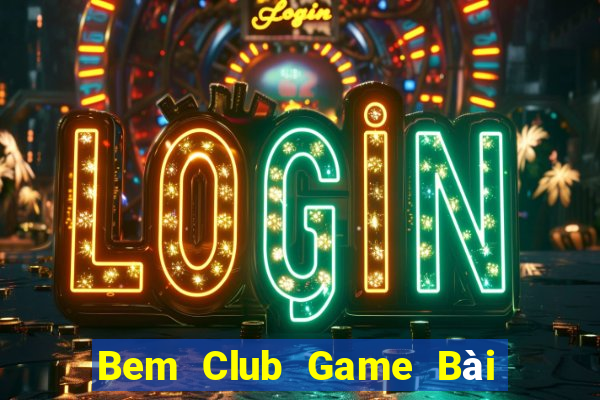 Bem Club Game Bài Xanh 9