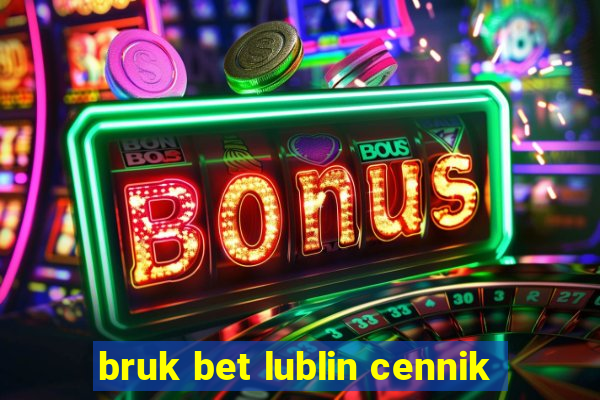 bruk bet lublin cennik