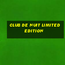 club de nuit limited edition