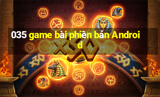 035 game bài phiên bản Android