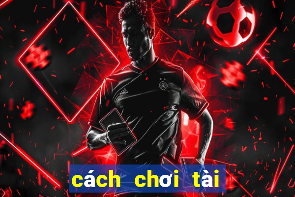 cách chơi tài xỉu dễ thắng