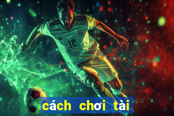 cách chơi tài xỉu dễ thắng