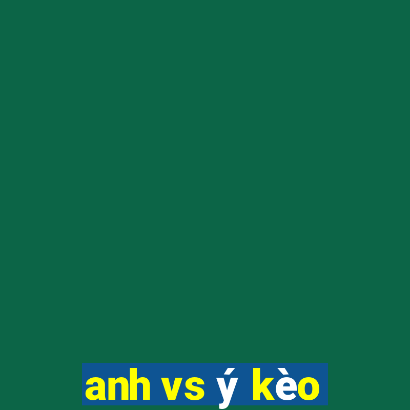 anh vs ý kèo