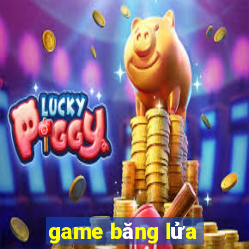 game băng lửa