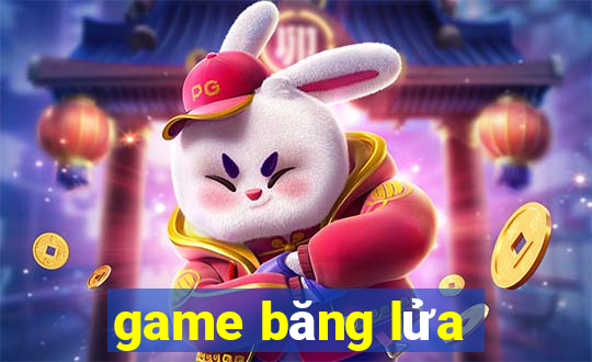 game băng lửa