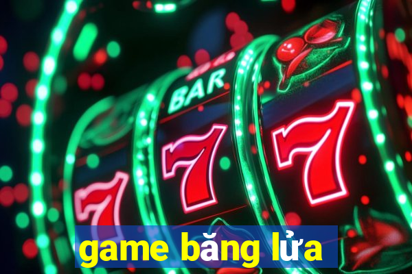 game băng lửa