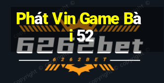 Phát Vin Game Bài 52