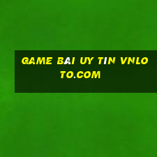 game bài uy tín vnloto.com