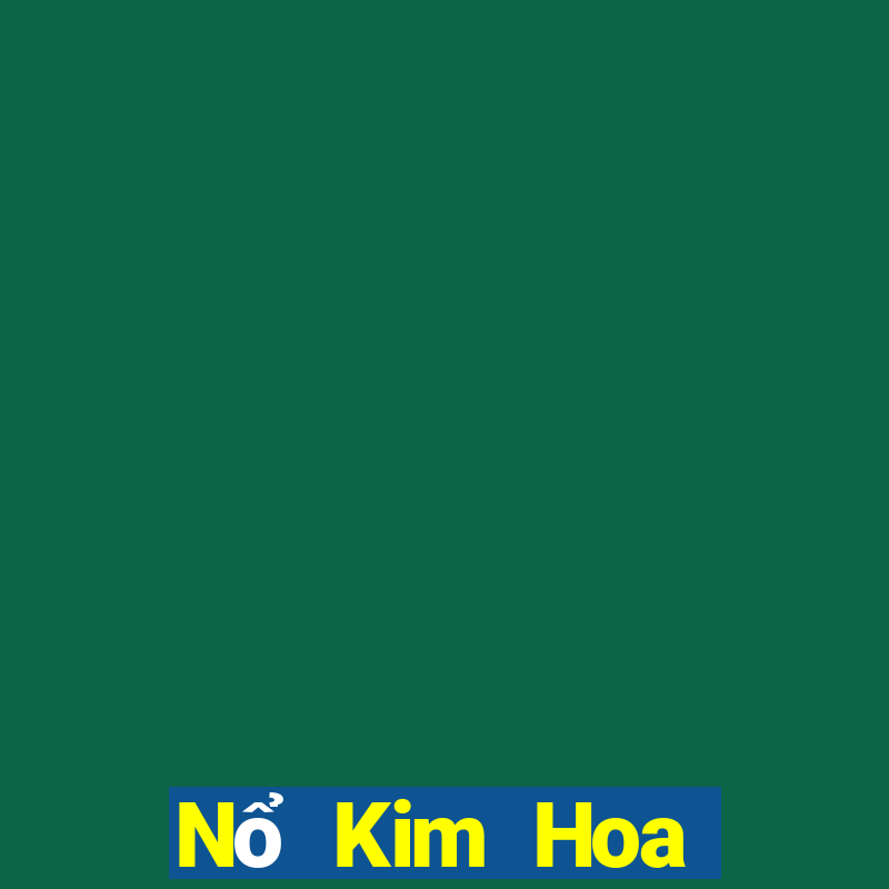 Nổ Kim Hoa tiền mặt