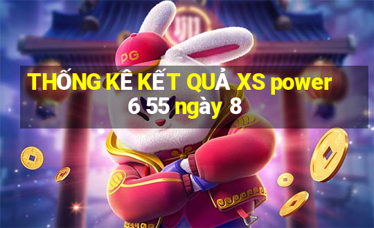 THỐNG KÊ KẾT QUẢ XS power 6 55 ngày 8