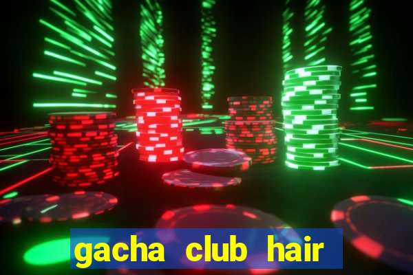 gacha club hair ideas girl