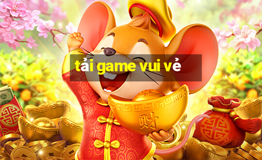 tải game vui vẻ