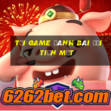 tải game đánh bài đổi tiền mặt