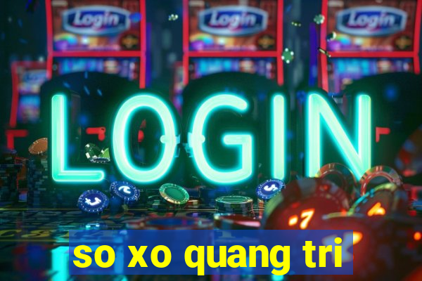 so xo quang tri