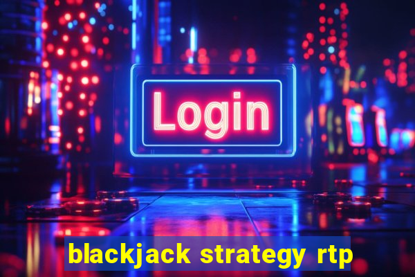 blackjack strategy rtp