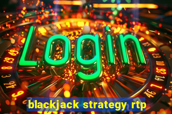 blackjack strategy rtp