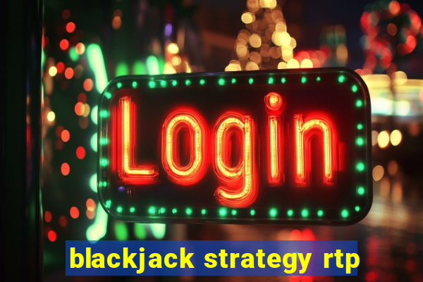 blackjack strategy rtp