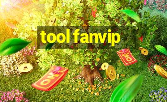 tool fanvip