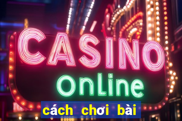 cách chơi bài to 3 cây