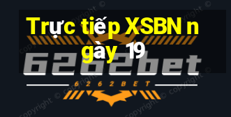 Trực tiếp XSBN ngày 19