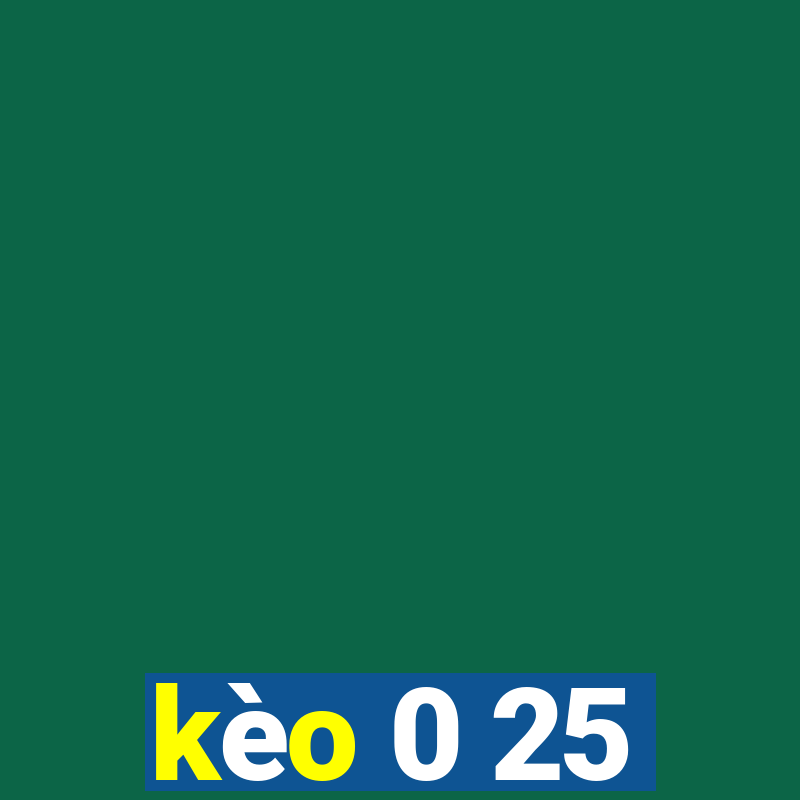 kèo 0 25