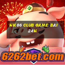 Hk86 Club Game Bài 24H