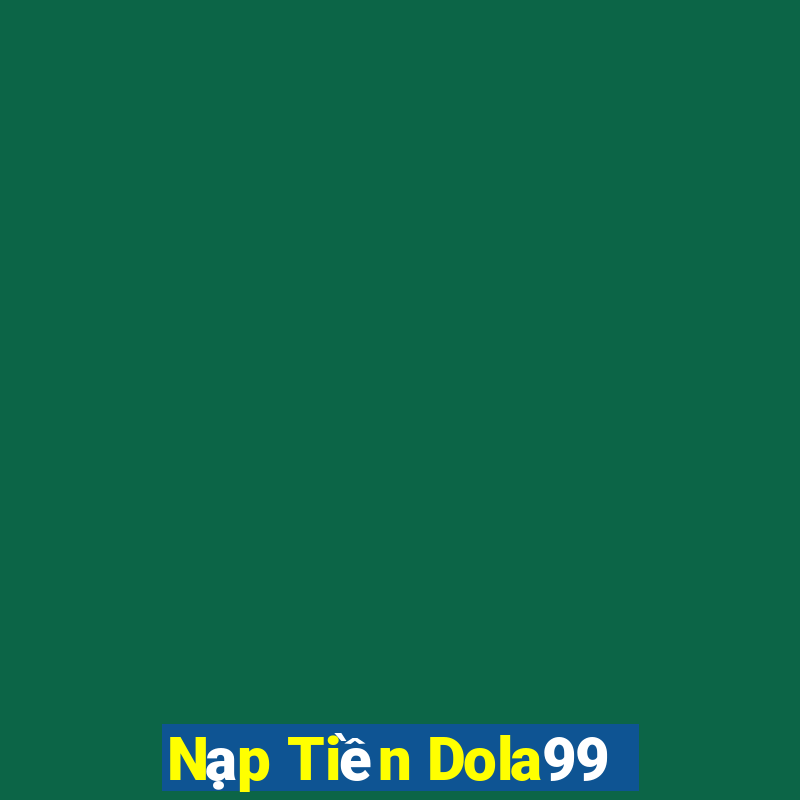 Nạp Tiền Dola99