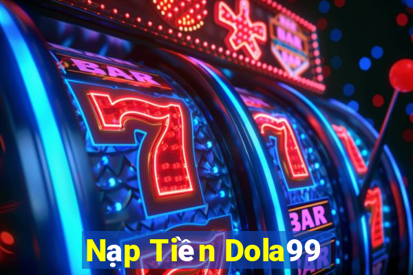 Nạp Tiền Dola99