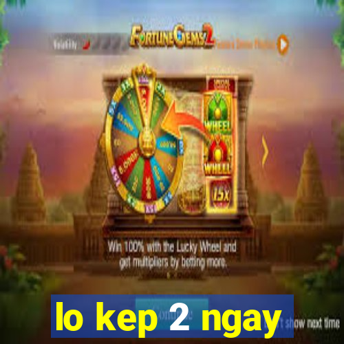 lo kep 2 ngay