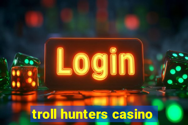 troll hunters casino