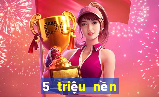 5 triệu nền tảng game bài