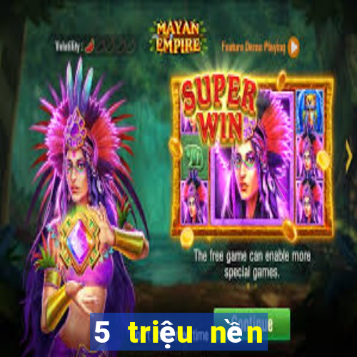 5 triệu nền tảng game bài