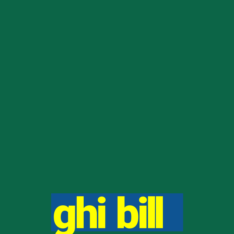 ghi bill