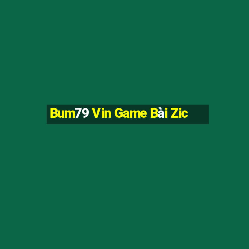 Bum79 Vin Game Bài Zic