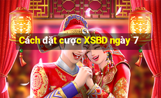 Cách đặt cược XSBD ngày 7