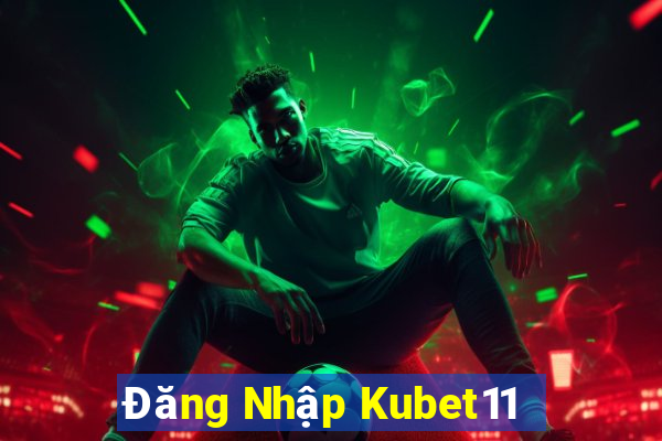 Đăng Nhập Kubet11