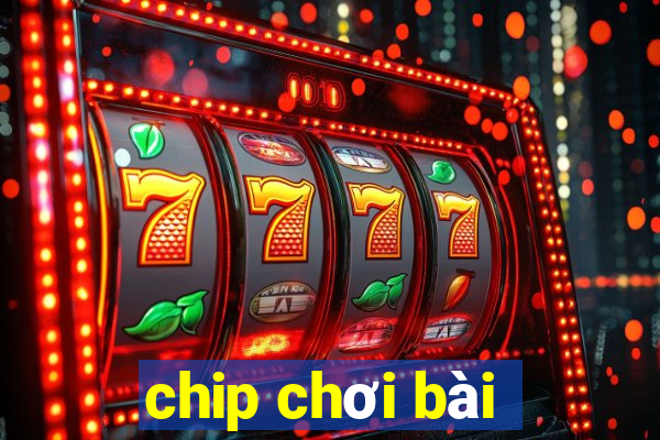 chip chơi bài