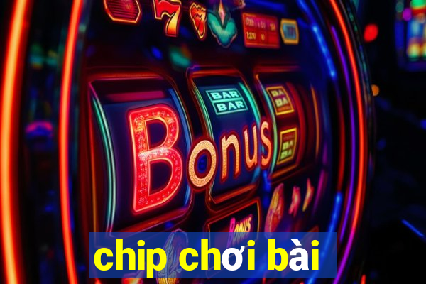 chip chơi bài