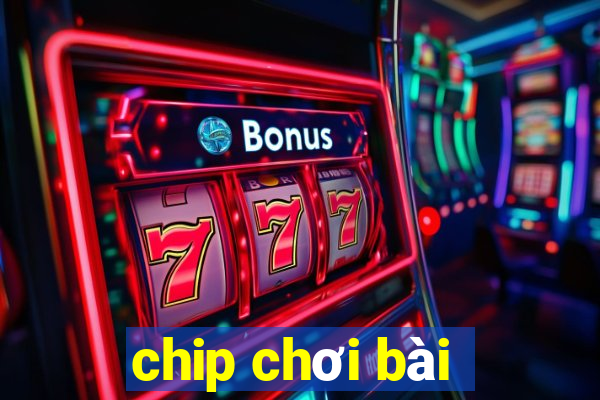 chip chơi bài