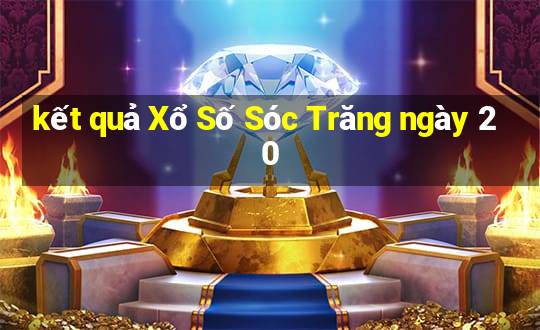 kết quả Xổ Số Sóc Trăng ngày 20