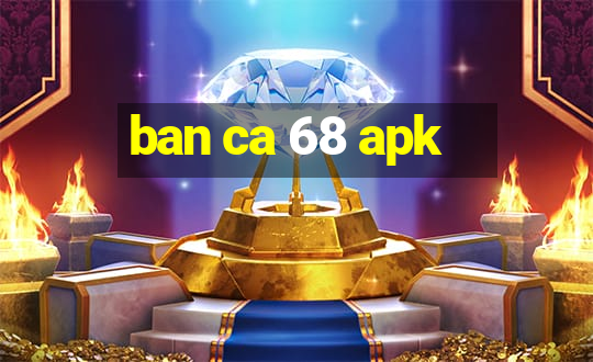 ban ca 68 apk