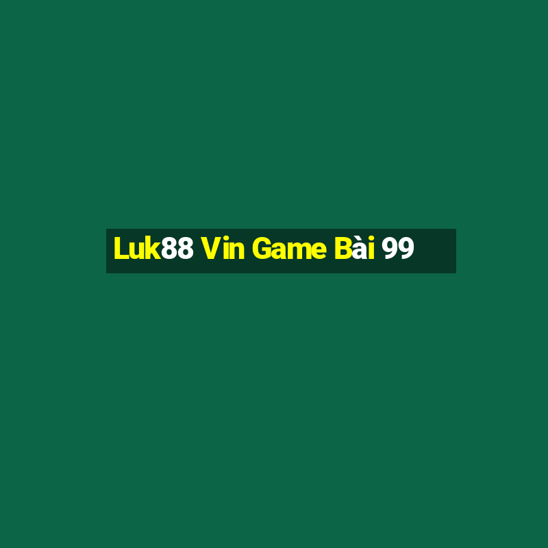 Luk88 Vin Game Bài 99