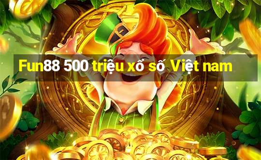 Fun88 500 triệu xổ số Việt nam