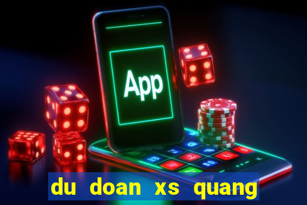 du doan xs quang nam chinh xac nhat