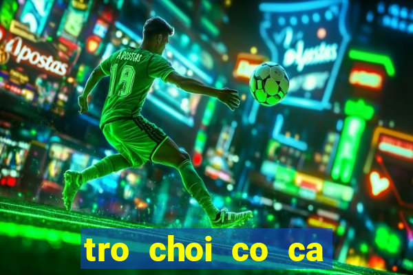 tro choi co ca ngua kieu moi