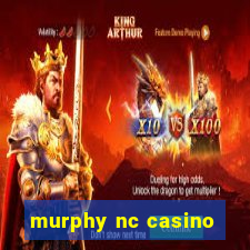 murphy nc casino