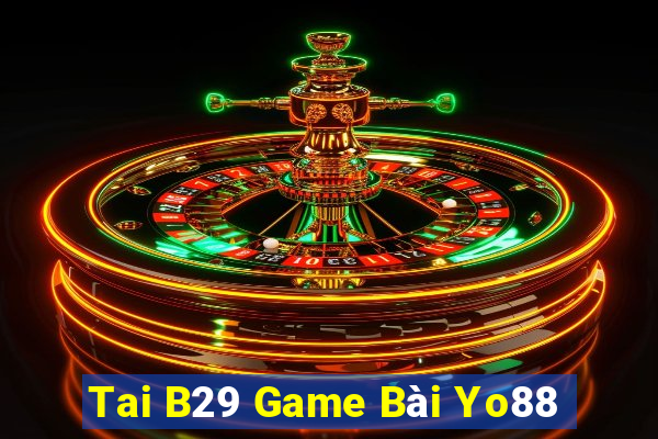 Tai B29 Game Bài Yo88